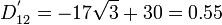 
       {D_{12}^{'} = -17\sqrt{3} + 30 = 0.55}
    