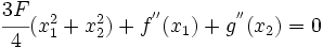 
    \cfrac{3F}{4}(x_1^2 + x_2^2) + f^{''}(x_1) + g^{''}(x_2) = 0
  
