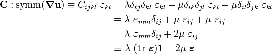 \begin{align}
   \mathbf{C} : \text{symm}(\boldsymbol{\nabla}\mathbf{u}) \equiv 
     C_{ijkl}~\varepsilon_{kl} & = \lambda\delta_{ij}\delta_{kl}~\varepsilon_{kl} +
       \mu\delta_{ik}\delta_{jl}~\varepsilon_{kl} + \mu\delta_{il}\delta_{jk}~\varepsilon_{kl} \\
       & = \lambda~\varepsilon_{mm}\delta_{ij} + \mu~\varepsilon_{ij} + \mu~\varepsilon_{ij} \\
       & = \lambda~\varepsilon_{mm}\delta_{ij} + 2\mu~\varepsilon_{ij} \\
       & \equiv \lambda~(\text{tr}~\boldsymbol{\varepsilon})\mathbf{1} + 2\mu~\boldsymbol{\varepsilon} 
\end{align}