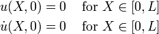 
\begin{align}
u(X,0) & = 0 & ~\text{for}~ & X \in [0, L] \\
\dot{u}(X,0) & = 0 & ~\text{for}~ & X \in [0, L] 
\end{align}
