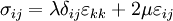 
\sigma_{ij} = \lambda\delta_{ij}\varepsilon_{kk} + 2\mu\varepsilon_{ij}
