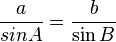 \frac {a}{sin A}=\frac{b}{\sin B}