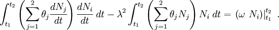 
        \int_{t_1}^{t_2} 
        \left(\sum_{j=1}^2 \theta_j\cfrac{dN_j}{dt}\right)\cfrac{dN_i}{dt}~dt - 
        \lambda^2 \int_{t_1}^{t_2}\left(\sum_{j=1}^2\theta_j N_j\right)N_i~dt =
        \left.\left(\omega~N_i\right)\right|_{t_1}^{t_2} ~.
      