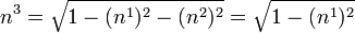 n^3 = \sqrt{1 - (n^1)^2 - (n^2)^2} = \sqrt{1-(n^1)^2}
