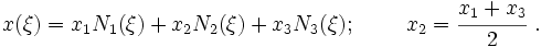 
   x(\xi) = x_1 N_1(\xi) + x_2 N_2(\xi) + x_3 N_3(\xi); ~\qquad
   x_2 = \cfrac{x_1+x_3}{2} ~.
