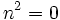 n^2 = 0