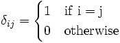 
      {
         \delta_{ij} = \begin{cases}
                         1 & \rm{if}~ i=j \\
                         0 & \rm{otherwise} 
                       \end{cases}
       }
    
