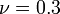 \nu=0.3