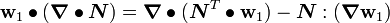 
 \mathbf{w}_1\bullet(\boldsymbol{\nabla} \bullet \boldsymbol{N}) = \boldsymbol{\nabla} \bullet (\boldsymbol{N}^T\bullet\mathbf{w}_1) - 
 \boldsymbol{N}:(\boldsymbol{\nabla} \mathbf{w}_1)
