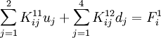 
   \sum_{j=1}^{2} K_{ij}^{11} u_j + \sum_{j=1}^{4} K_{ij}^{12} d_j = F_i^1
 