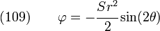  \text{(109)} \qquad
    \varphi = -\cfrac{Sr^2}{2}\sin(2\theta) 
  
