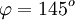 \varphi = 145^o