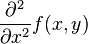 \frac{\partial^2}{\partial x^2} f(x,y)