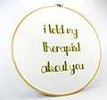 I Told My Therapist About You Embroidery Hoop Art.jpg