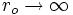r_o\rightarrow\infty