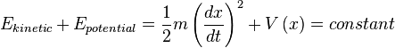 E_{kinetic} + E_{potential} = \frac{1}{2} m\left( \frac{dx}{dt} \right)^2 + V\left(x\right) = constant