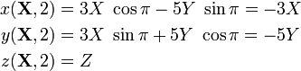 
\begin{align}
x(\mathbf{X}, 2) & = 3X~\cos\pi - 5Y~\sin\pi = -3X \\
y(\mathbf{X}, 2) & = 3X~\sin\pi + 5Y~\cos\pi = -5Y \\
z(\mathbf{X}, 2) & = Z
\end{align}
