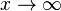 x \rightarrow \infty\,