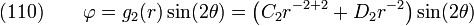 \text{(110)}\qquad
    \varphi = g_2(r) \sin(2\theta) = \left(C_2 r^{-2+2} + D_2 r^{-2}\right)
        \sin(2\theta)
  