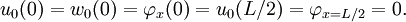 
 u_0(0) = w_0(0) = \varphi_x(0) = u_0(L/2) = \varphi_{x = L/2} = 0.
