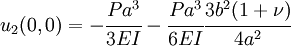  
 u_2(0,0) = -\cfrac{Pa^3}{3EI} -\cfrac{Pa^3}{6EI}\cfrac{3b^2(1+\nu)}{4a^2}  
