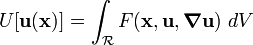 
  U[\mathbf{u}(\mathbf{x})] = \int_{\mathcal{R}} F(\mathbf{x},\mathbf{u},\boldsymbol{\nabla}\mathbf{u})~dV
