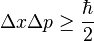 \Delta x \Delta p \ge \frac{\hbar}{2}