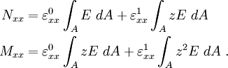 \begin{align}
   N_{xx} & = \varepsilon^0_{xx}\int_A E~dA +
    \varepsilon^1_{xx}\int_A zE~dA \\
   M_{xx} & = \varepsilon^0_{xx}\int_A zE~dA +
    \varepsilon^1_{xx}\int_A z^2E~dA ~.
 \end{align}
