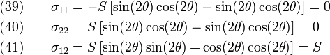 \begin{align}
  \text{(39)} \qquad \sigma_{11} &= -S\left[\sin(2\theta)\cos(2\theta)-\sin(2\theta)\cos(2\theta)
                   \right] = 0  \\
  \text{(40)} \qquad \sigma_{22} &= S\left[\sin(2\theta)\cos(2\theta)-\sin(2\theta)\cos(2\theta)
                   \right] = 0  \\
  \text{(41)} \qquad \sigma_{12} &= S\left[\sin(2\theta)\sin(2\theta)+\cos(2\theta)\cos(2\theta)
                   \right] = S 
\end{align}