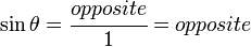 \sin \theta = \cfrac{opposite}{1} = opposite