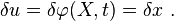 
\delta u = \delta \varphi(X,t) = \delta x ~.
