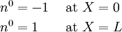 
\begin{align}
n^0 & = -1 & ~\text{at}~ & X = 0 \\
n^0 & = 1& ~\text{at}~ & X = L 
\end{align}
