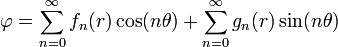 
    \varphi = \sum^{\infty}_{n=0} f_n(r) \cos(n\theta) +
              \sum^{\infty}_{n=0} g_n(r) \sin(n\theta)
  