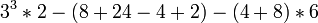 3^3 * 2 - (8 + 24 - 4 + 2) - (4 + 8) * 6
