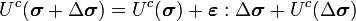 
  U^c(\boldsymbol{\sigma}+\Delta\boldsymbol{\sigma}) = U^c(\boldsymbol{\sigma}) + \boldsymbol{\varepsilon}:\Delta\boldsymbol{\sigma} + U^c(\Delta\boldsymbol{\sigma})
