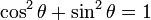 \operatorname{cos}^2 \theta + \operatorname{sin}^2 \theta = 1