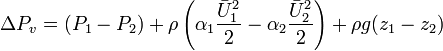 \Delta P_{v} = (P_{1} - P_{2}) + \rho \left(\alpha_{1}\frac{\bar{U}^{2}_{1}}{2} - \alpha_{2}\frac{\bar{U}^{2}_{2}}{2}\right) + \rho g(z_{1} - z_{2})