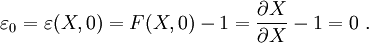 
\varepsilon_0 = \varepsilon(X, 0) = F(X,0) - 1 = \frac{\partial X}{\partial X} - 1 = 0 ~.
