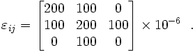 
  \varepsilon_{ij} = \begin{bmatrix}
                       200 & 100 & 0 \\
                       100 & 200 & 100 \\
                       0 & 100 & 0 
                     \end{bmatrix} \times 10^{-6}~~.
