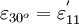 \varepsilon_{30^o} = \varepsilon^{'}_{11}
