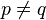 p\ne q