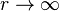 r\rightarrow\infty \,