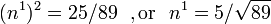 
       (n^1)^2 = 25/89~~,\text{or}~~n^1 = 5/\sqrt{89}
    