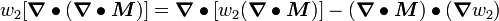 
 w_2[\boldsymbol{\nabla} \bullet (\boldsymbol{\nabla}\bullet\boldsymbol{M})] = \boldsymbol{\nabla} \bullet [w_2(\boldsymbol{\nabla}\bullet\boldsymbol{M})] - 
(\boldsymbol{\nabla} \bullet \boldsymbol{M})\bullet(\boldsymbol{\nabla} w_2)
