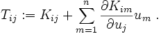 
    {
    T_{ij} := K_{ij} + \sum_{m=1}^n \frac{\partial K_{im}}{\partial u_j} u_m ~.
    }
  