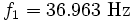 {f_1 = 36.963 \mbox{ Hz}}