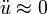 \ddot{u} \approx 0