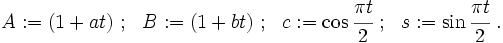 
 A := (1+at) ~;~~ B := (1+bt) ~;~~ c := \cos\cfrac{\pi t}{2} ~;~~
 s := \sin\cfrac{\pi t}{2} ~.
