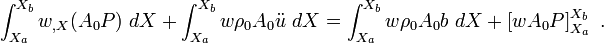 
\int_{X_a}^{X_b} w_{,X} (A_0 P)~dX + \int_{X_a}^{X_b} w\rho_0 A_0 \ddot{u}~dX = 
\int_{X_a}^{X_b} w \rho_0 A_0 b~dX +\left[w A_0 P\right]_{X_a}^{X_b} ~.
