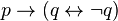 p \to (q \leftrightarrow \lnot q)
